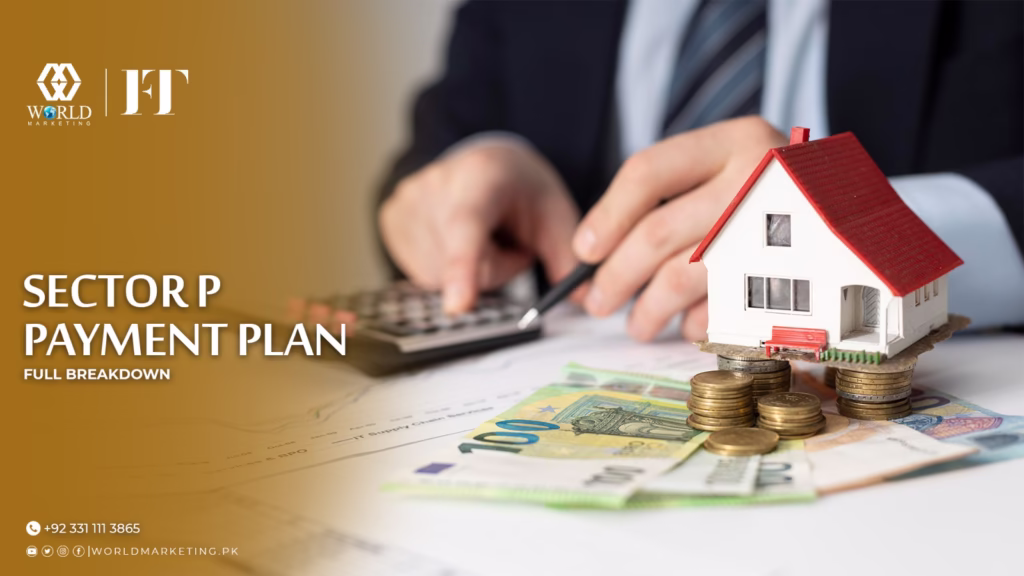 Sector P Payment Plan Full Breakdown | Faisal Town Phase 2 Sector P - Location, Payment Plan and the reason why it is the nearest block to the gate | World Marketing