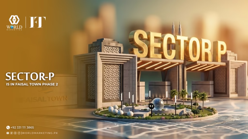 Sector P is in Faisal Town Phase 2 | Faisal Town Phase 2 Sector P - Location, Payment Plan and the reason why it is the nearest block to the gate. | World Marketing