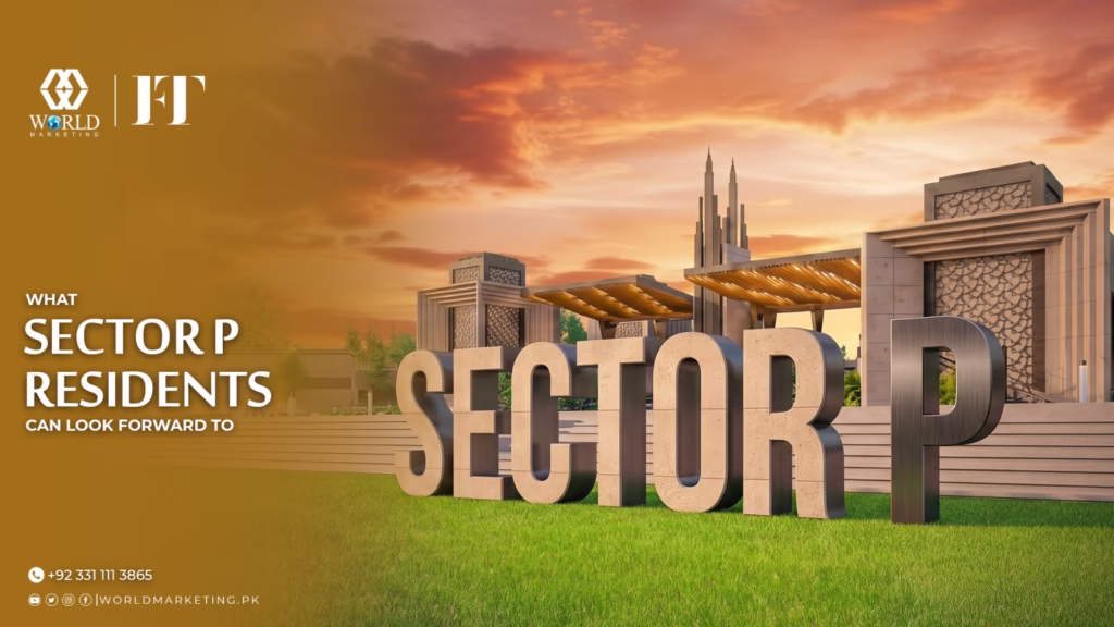 What Sector P Residents Can Look Forward to | Faisal Town Phase 2 Sector P - Location, Payment Plan and the reason why it is the nearest block to the gate | World Marketing