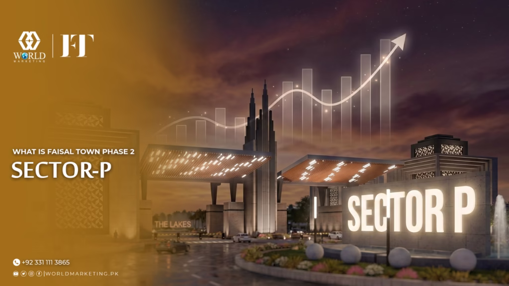 What is Faisal town Phase 2 Sector P | Faisal Town Phase 2 Sector P - Location, Payment Plan and the reason why it is the nearest block to the gate. | World Marketing